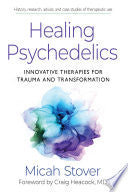 Healing Psychedelics: Innovative Therapies for Tra by Phoenix Books