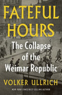Fateful Hours The Collapse of the Weimar Republic by Phoenix Books