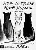 How to Train Your Human: A Cat's Guide by Phoenix Books