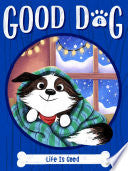 Life Is Good (Good Dog #6)
