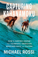 Capturing Kahanamoku How a Surfing Legend and a Sc by Phoenix Books