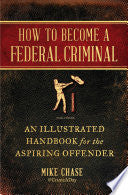 How to Become a Federal Criminal: An Illustrated H by Phoenix Books