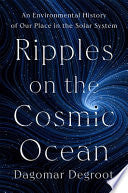 Ripples on the Cosmic Ocean: An Environmental Hist
