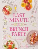 Last Minute Brunch Party: Over 100 Inspiring Dishe