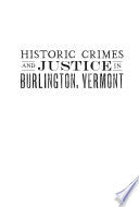 Historic Crimes and Justice in Burlington, Vermont by Phoenix Books