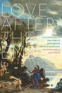 Love After the End : An Anthology of Two-Spirit an