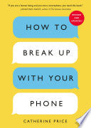 How to Break Up with Your Phone, Revised Edition: by Phoenix Books
