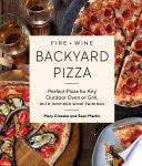 Fire + Wine Backyard Pizza: Perfect Pizza for Any by Phoenix Books