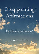 Disappointing Affirmations: Unfollow your dreams! by Phoenix Books