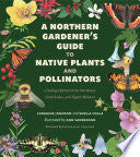 Northern Gardener's Guide to Native Plants and Pol
