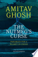 Nutmeg's Curse: Parables for a Planet in Crisis