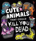 Cute Animals That Could Kill You Dead by Phoenix Books