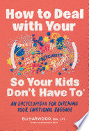 How to Deal with Your ____ So Your Kids Don't Have to