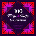 100 FLIRTY & DIRTY SEX QUESTIONS.