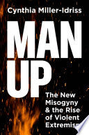 Man Up: The New Misogyny and the Rise of Violent E