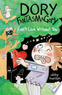 Dory Fantasmagory: Can't Live Without You by Phoenix Books