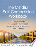 Mindful Self-compassion Workbook : A Proven Way to