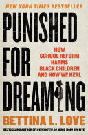 Punished for Dreaming: How School Reform Harms Bla