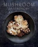 Mushroom Gastronomy: The Art of Cooking with Mushr