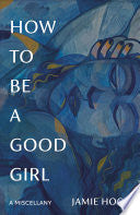 How to Be a Good Girl: A Miscellany by Phoenix Books
