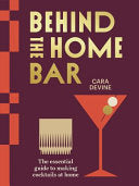 Behind the Home Bar: The Essential Guide to Making by Phoenix Books