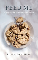 Feed Me: A Story of Food, Love and Mental Illness by Phoenix Books