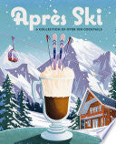 Apres Ski: 100 Cozy Drinks to Warm Up Your Winter by Phoenix Books