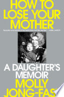 How to Lose Your Mother: A Daughter's Memoir by Phoenix Books