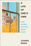 Life of One's Own: Nine Women Writers Begin Again