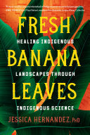 Fresh Banana Leaves Healing Indigenous Landscapes by Phoenix Books