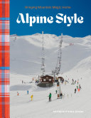 Alpine Style: Bringing Mountain Magic Home by Phoenix Books