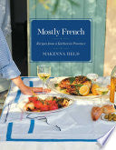 Mostly French: Recipes from a Kitchen in Provence