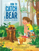 How to Catch a Bear Who Loves to Read by Phoenix Books