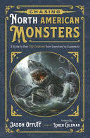 Chasing North American Monsters A Guide to Over 25 by Phoenix Books