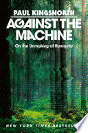 Against the Machine: On the Unmaking of Humanity by Phoenix Books