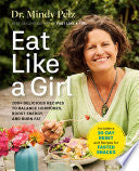 Eat Like a Girl: 100+ Delicious Recipes to Balance by Phoenix Books