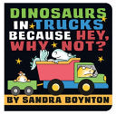 Dinosaurs in Trucks Because Hey, Why Not? by Phoenix Books