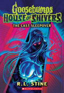 Last Sleepover (Goosebumps House of Shivers #5)