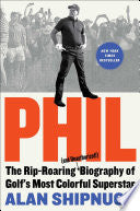 Phil The Rip-Roaring and Unauthorized Biography of