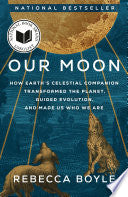 Our Moon: How Earth's Celestial Companion Transfor