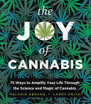 Joy of Cannabis 75 Ways to Amplify Your Life Throu by Phoenix Books
