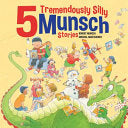 5 Tremendously Silly Munsch Stories by Phoenix Books
