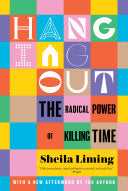 Hanging Out: The Radical Power of Killing Time by Phoenix Books
