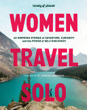 Lonely Planet Women Travel Solo: 30 Inspiring Stor
