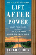 Life After Power: Seven Presidents and Their Searc