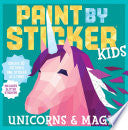 Paint by Sticker Kids: Unicorns & Magic