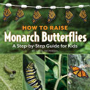 How to Raise Monarch Butterflies : A Step-by-Step by Phoenix Books