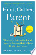 Hunt Gather Parent What Ancient Cultures Can Teach by Phoenix Books