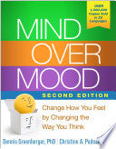 Mind over Mood : Change How You Feel by Changing t