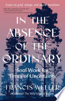 In the Absence of the Ordinary: Soul Work for Time by Phoenix Books
